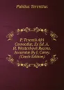 P. Terentii Afri Comoediae, Ex Ed. A.H. Westerhovii Recens. Accuratae By J. Carey. (Czech Edition) - Publius Terentius