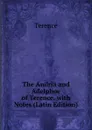 The Andria and Adelphoe of Terence. with Notes (Latin Edition) - Terence