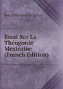 Essai Sur La Theogonie Mexicaine (French Edition) - Henri Ternaux-Compans