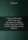 P. Terenti Phormio: With Notes and Introduction (Based in Part Upon the 2D Ed. of Karl Dziatzko) (Latin Edition) - Terence