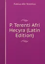 P. Terenti Afri Hecyra (Latin Edition) - Publius Afer Terentius