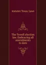 The Terrell election law. Embracing all amendments to date - statutes Texas. Laws