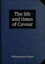 The life and times of Cavour - William Roscoe Thayer