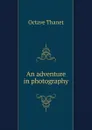 An adventure in photography - Octave Thanet