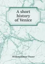 A short history of Venice - William Roscoe Thayer