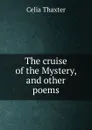 The cruise of the Mystery, and other poems - Celia Thaxter