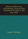 History of the town of Plymouth; from its first settlement in 1620, to the year 1832 - James Thacher