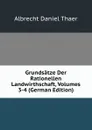 Grundsatze Der Rationellen Landwirthschaft, Volumes 3-4 (German Edition) - Albrecht Daniel Thaer
