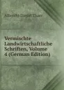 Vermischte Landwirtschaftliche Schriften, Volume 4 (German Edition) - Albrecht Daniel Thaer