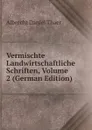 Vermischte Landwirtschaftliche Schriften, Volume 2 (German Edition) - Albrecht Daniel Thaer
