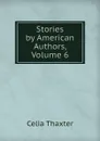 Stories by American Authors, Volume 6 - Celia Thaxter