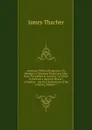 American Medical Biography: Or, Memoirs of Eminent Physicians Who Have Flourished in America. to Which Is Prefixed a Succinct History of Medical . the First Settlement of the Country, Volume 1 - James Thacher