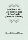 Handbuch Fur Die Feinwollige Schaafzucht (German Edition) - Albrecht Daniel Thaer