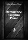 Democracy: Discipline: Peace - William Roscoe Thayer