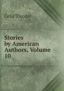 Stories by American Authors, Volume 10 - Celia Thaxter