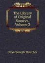 The Library of Original Sources, Volume 2 - Oliver Joseph Thatcher