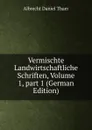 Vermischte Landwirtschaftliche Schriften, Volume 1,.part 1 (German Edition) - Albrecht Daniel Thaer