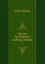 Stories by American Authors, Volume 7 - Celia Thaxter