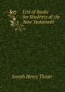 List of Books for Students of the New Testament - Joseph Henry Thayer