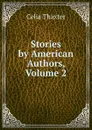 Stories by American Authors, Volume 2 - Celia Thaxter