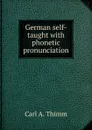 German self-taught with phonetic pronunciation - Carl A. Thimm