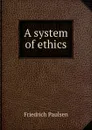 A system of ethics - Friedrich Paulsen