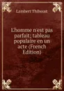 L.homme n.est pas parfait; tableau populaire en un acte (French Edition) - Lambert Thiboust