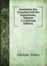 Geschichte Des Consulats Und Des Kaiserthums, Volumes 5-6 (German Edition) - Thiers Adolphe