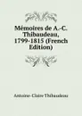 Memoires de A.-C. Thibaudeau, 1799-1815 (French Edition) - Antoine-Claire Thibaudeau