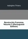 Revolucion Francesa, Volume 5 (Portuguese Edition) - Thiers Adolphe