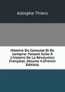 Histoire Du Consulat Et De L.empire: Faisant Suite A L.histoire De La Revolution Francaise, Volume 4 (French Edition) - Thiers Adolphe