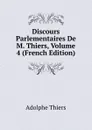 Discours Parlementaires De M. Thiers, Volume 4 (French Edition) - Thiers Adolphe