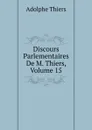 Discours Parlementaires De M. Thiers, Volume 15 - Thiers Adolphe