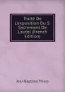 Traite De L.exposition Du S. Sacrement De L.autel (French Edition) - Jean Baptiste Thiers