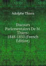 Discours Parlementaires De M. Thiers: 1848-1850 (French Edition) - Thiers Adolphe