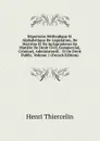 Repertoire Methodique Et Alphabetique De Legislation, De Doctrine Et De Jurisprudence En Matiere De Droit Civil, Commercial, Criminel, Administratif, . Et De Droit Public, Volume 1 (French Edition) - Henri Thiercelin