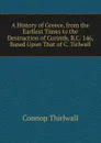 A History of Greece, from the Earliest Times to the Destruction of Corinth, B.C. 146, Based Upon That of C. Tirlwall - Connop Thirlwall