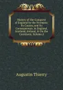 History of the Conquest of England by the Normans: Its Causes, and Its Consequences, in England, Scotland, Ireland, . On the Continent, Volume 2 - Augustin Thierry