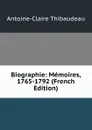 Biographie: Memoires, 1765-1792 (French Edition) - Antoine-Claire Thibaudeau