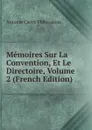 Memoires Sur La Convention, Et Le Directoire, Volume 2 (French Edition) - Antoine Claire Thibaudeau