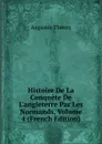 Histoire De La Conquete De L.angleterre Par Les Normands, Volume 4 (French Edition) - Augustin Thierry
