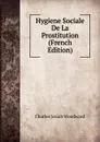 Hygiene Sociale De La Prostitution (French Edition) - Charles Josiah Woodward