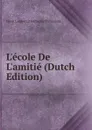 L.ecole De L.amitie (Dutch Edition) - Henri Lambert D'Herbigny Thibouville