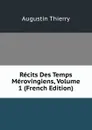 Recits Des Temps Merovingiens, Volume 1 (French Edition) - Augustin Thierry