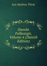 Danske Folkesagn, Volume 4 (Danish Edition) - Just Mathias Thiele