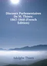 Discours Parlementaires De M. Thiers: 1867-1868 (French Edition) - Thiers Adolphe
