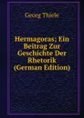 Hermagoras; Ein Beitrag Zur Geschichte Der Rhetorik (German Edition) - Georg Thiele