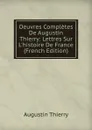 Oeuvres Completes De Augustin Thierry: Lettres Sur L.histoire De France (French Edition) - Augustin Thierry
