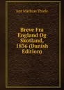 Breve Fra England Og Skotland, 1836 (Danish Edition) - Just Mathias Thiele