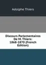 Discours Parlementaires De M. Thiers: 1868-1870 (French Edition) - Thiers Adolphe